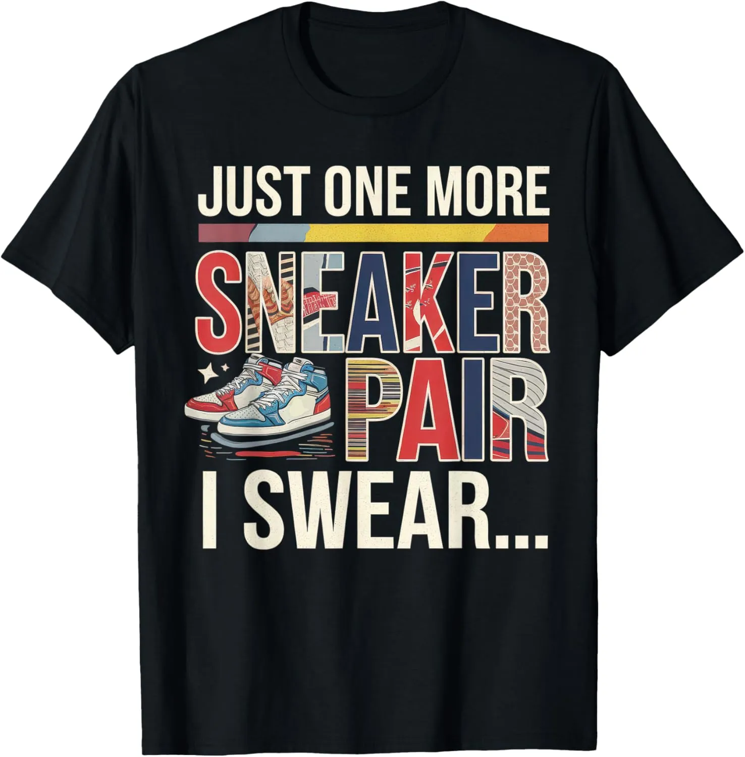 just one more pair i swear shirt Sneaker Head Sneakerhead T-Shirt